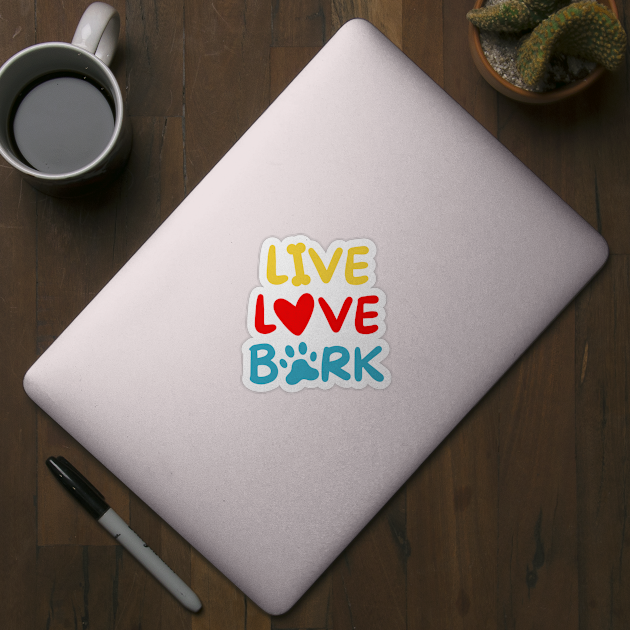 Live Love Bark by Rusty-Gate98